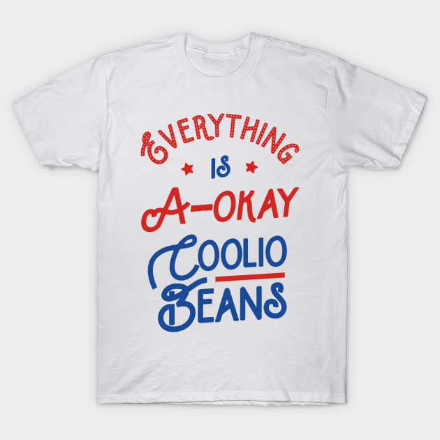 Everything Is A-Okay Coolio Beans T-Shirt by tabners